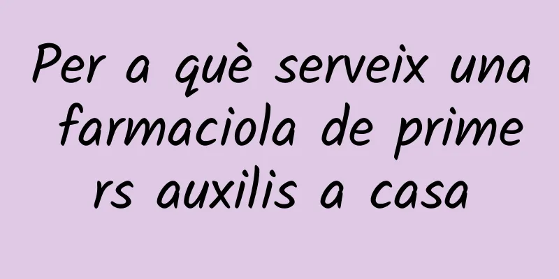 Per a què serveix una farmaciola de primers auxilis a casa