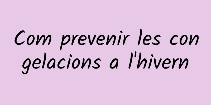 Com prevenir les congelacions a l'hivern