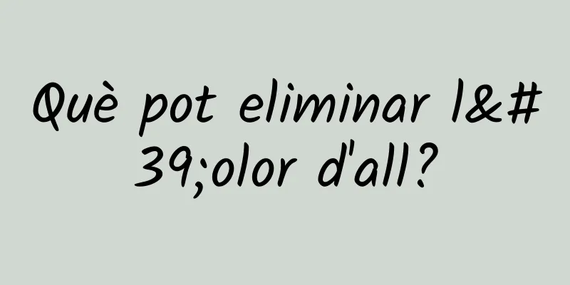 Què pot eliminar l'olor d'all?
