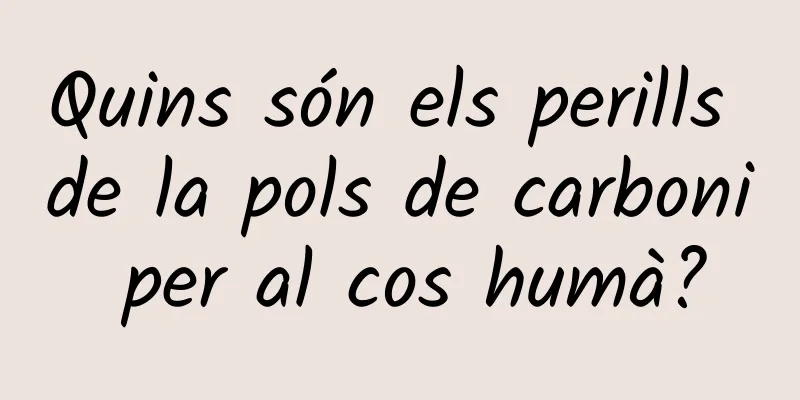 Quins són els perills de la pols de carboni per al cos humà?