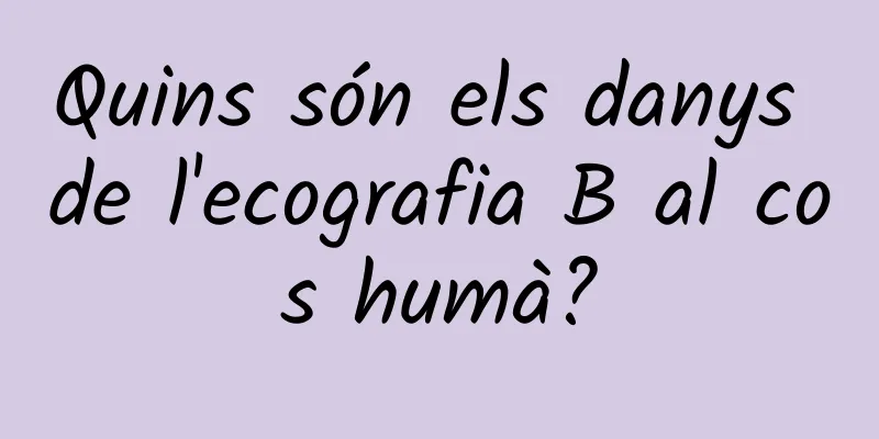 Quins són els danys de l'ecografia B al cos humà?