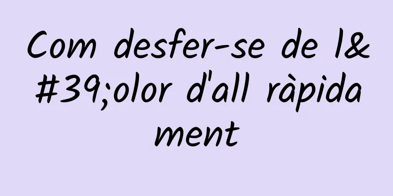 Com desfer-se de l'olor d'all ràpidament