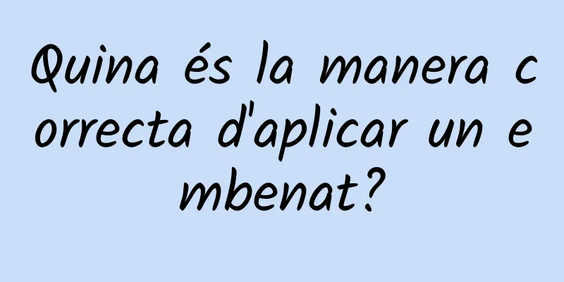 Quina és la manera correcta d'aplicar un embenat?
