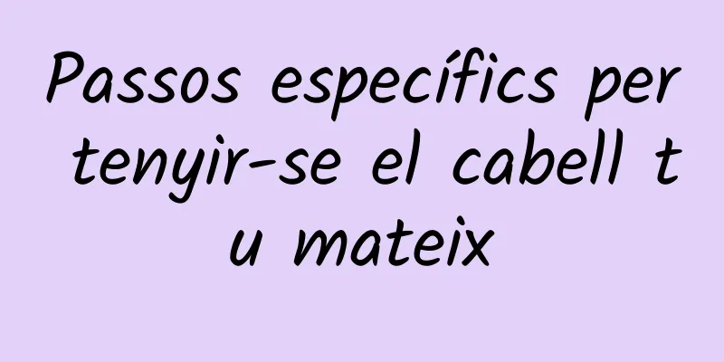 Passos específics per tenyir-se el cabell tu mateix