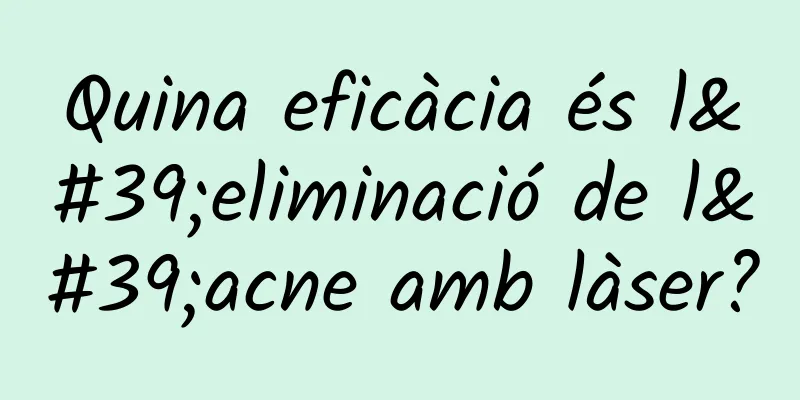 Quina eficàcia és l'eliminació de l'acne amb làser?