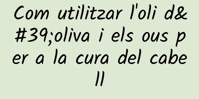 Com utilitzar l'oli d'oliva i els ous per a la cura del cabell
