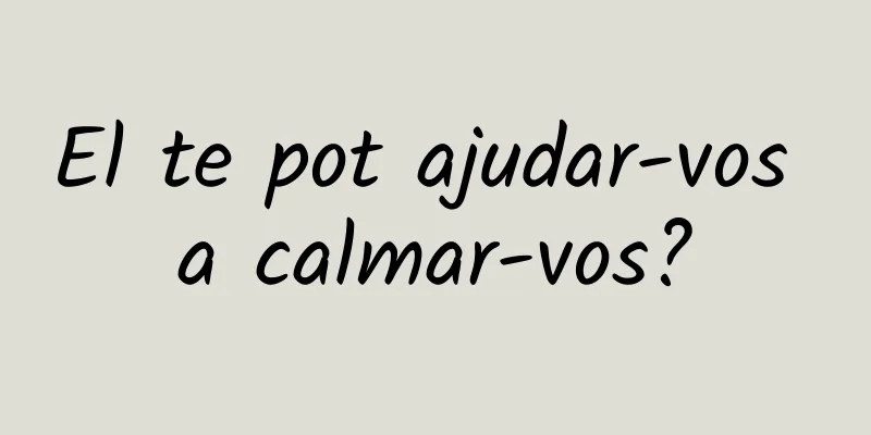 El te pot ajudar-vos a calmar-vos?