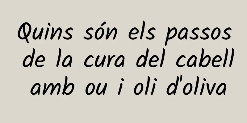 Quins són els passos de la cura del cabell amb ou i oli d'oliva