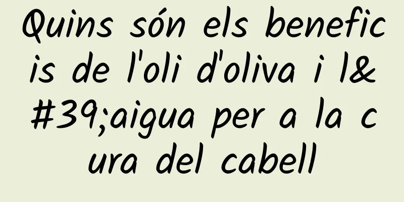 Quins són els beneficis de l'oli d'oliva i l'aigua per a la cura del cabell