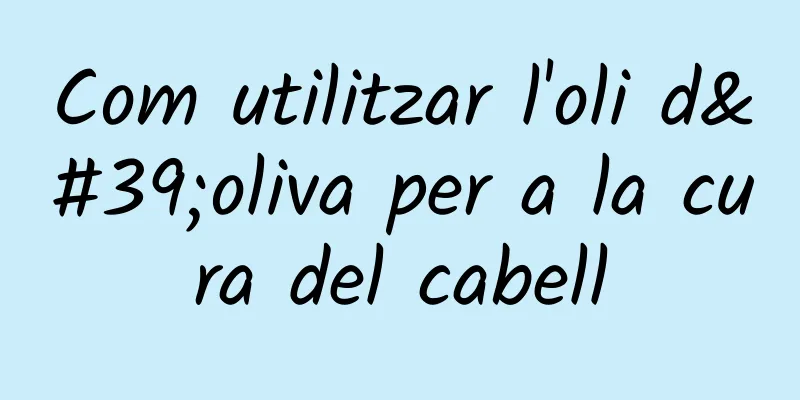 Com utilitzar l'oli d'oliva per a la cura del cabell