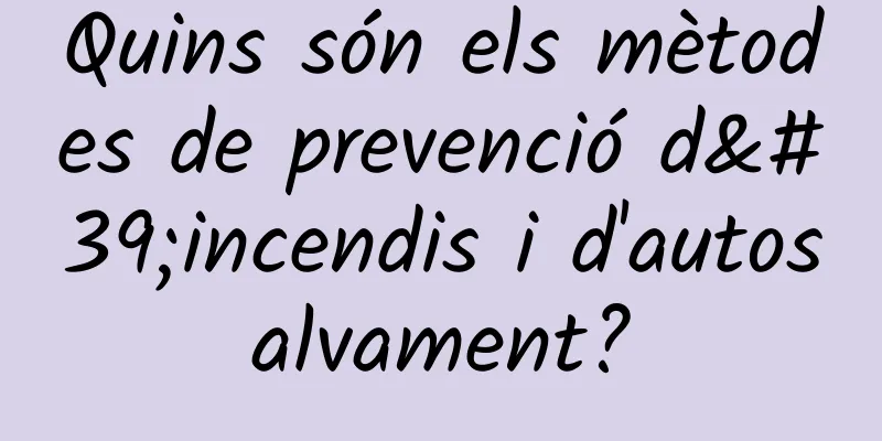 Quins són els mètodes de prevenció d'incendis i d'autosalvament?