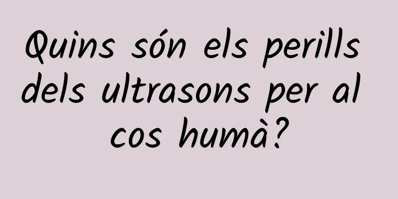 Quins són els perills dels ultrasons per al cos humà?