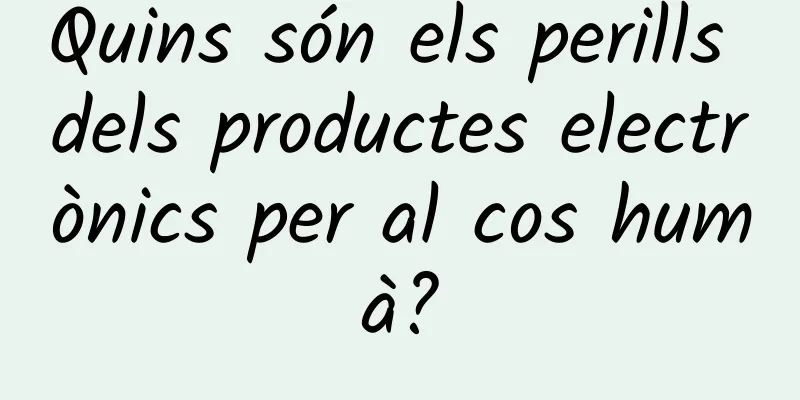 Quins són els perills dels productes electrònics per al cos humà?