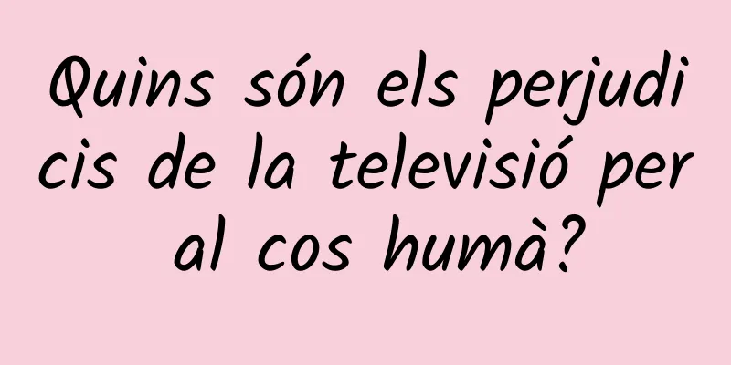 Quins són els perjudicis de la televisió per al cos humà?