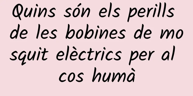 Quins són els perills de les bobines de mosquit elèctrics per al cos humà