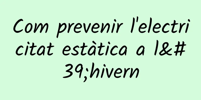 Com prevenir l'electricitat estàtica a l'hivern