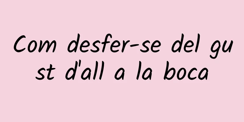 Com desfer-se del gust d'all a la boca