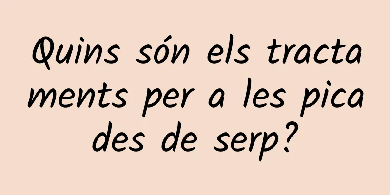 Quins són els tractaments per a les picades de serp?