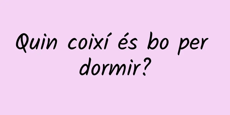 Quin coixí és bo per dormir?