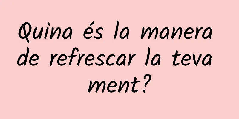 Quina és la manera de refrescar la teva ment?