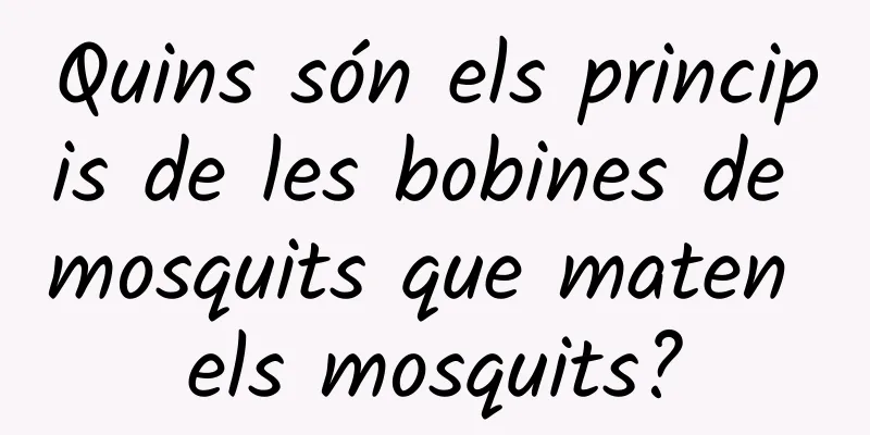 Quins són els principis de les bobines de mosquits que maten els mosquits?