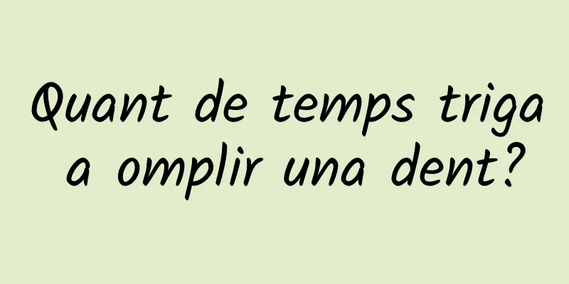 Quant de temps triga a omplir una dent?