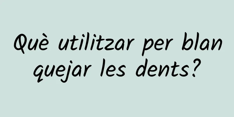 Què utilitzar per blanquejar les dents?