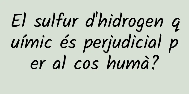 El sulfur d'hidrogen químic és perjudicial per al cos humà?