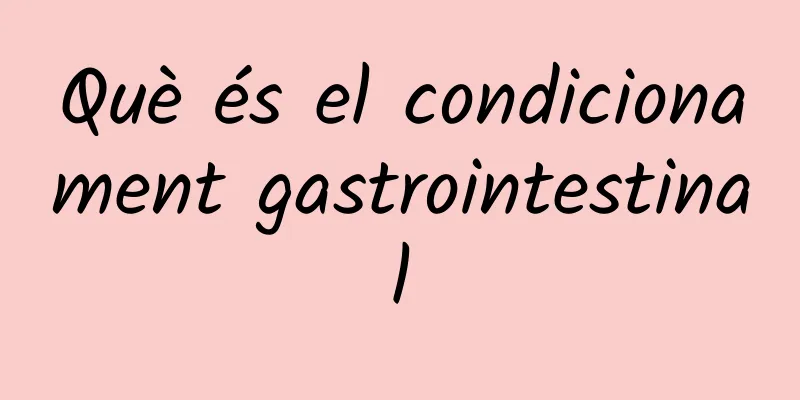 Què és el condicionament gastrointestinal