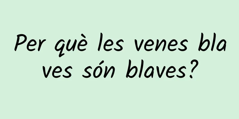 Per què les venes blaves són blaves?
