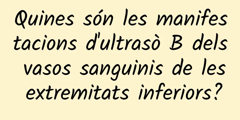 Quines són les manifestacions d'ultrasò B dels vasos sanguinis de les extremitats inferiors?