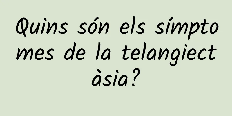 Quins són els símptomes de la telangiectàsia?