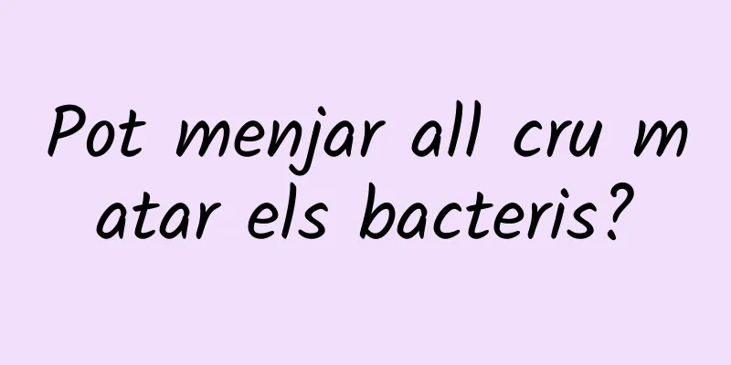 Pot menjar all cru matar els bacteris?