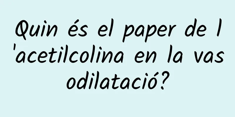 Quin és el paper de l'acetilcolina en la vasodilatació?