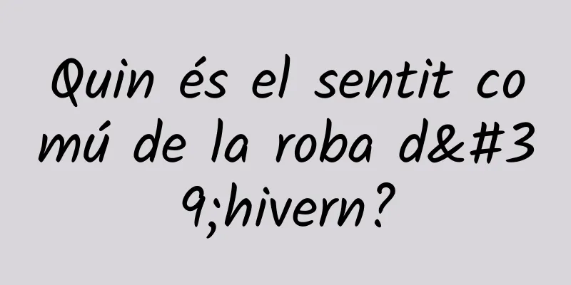 Quin és el sentit comú de la roba d'hivern?