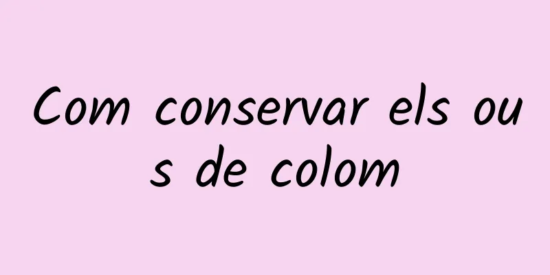 Com conservar els ous de colom