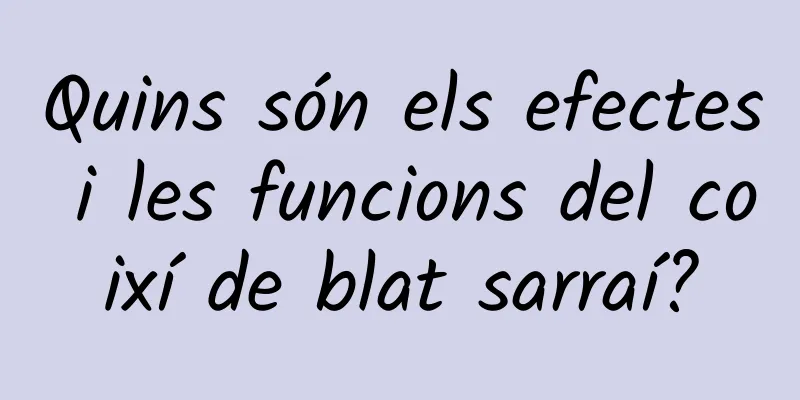 Quins són els efectes i les funcions del coixí de blat sarraí?
