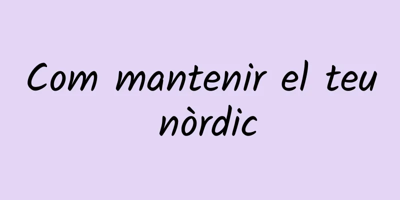 Com mantenir el teu nòrdic
