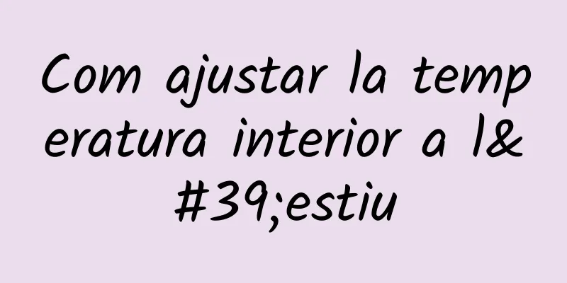 Com ajustar la temperatura interior a l'estiu