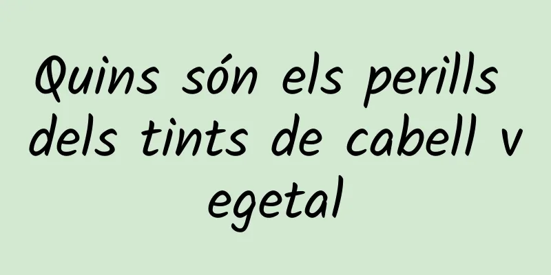 Quins són els perills dels tints de cabell vegetal