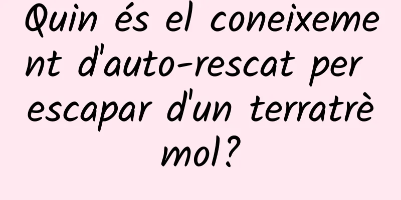 Quin és el coneixement d'auto-rescat per escapar d'un terratrèmol?