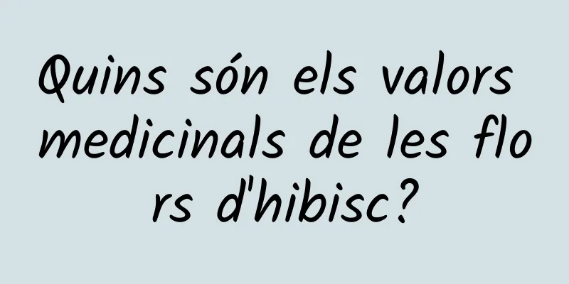 Quins són els valors medicinals de les flors d'hibisc?
