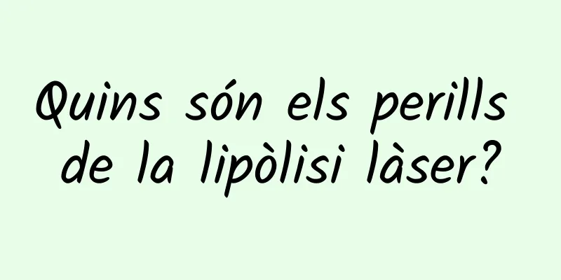 Quins són els perills de la lipòlisi làser?