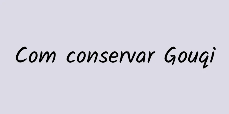 Com conservar Gouqi