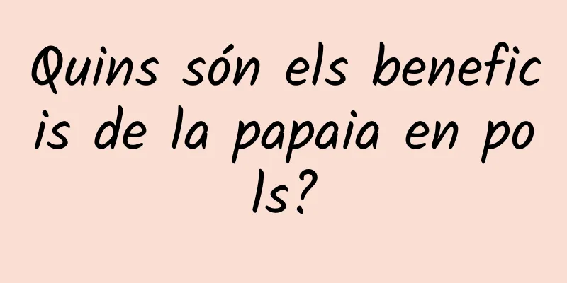 Quins són els beneficis de la papaia en pols?