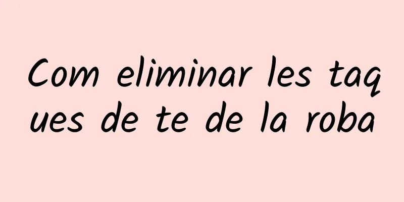 Com eliminar les taques de te de la roba