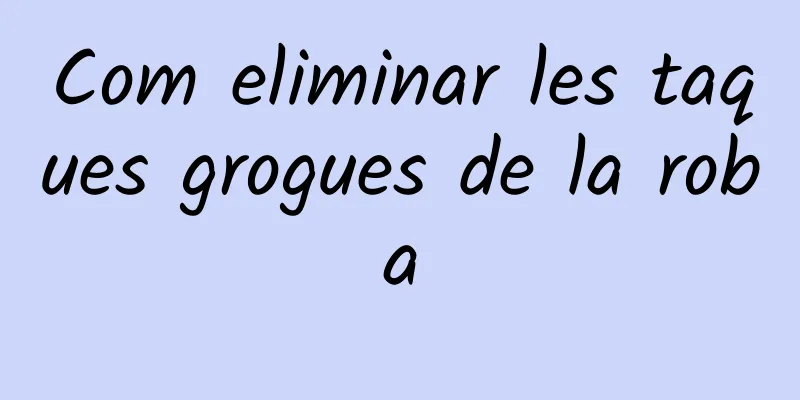 Com eliminar les taques grogues de la roba