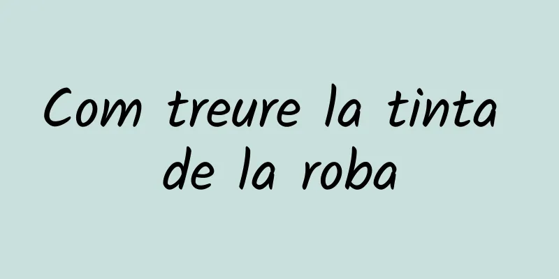 Com treure la tinta de la roba