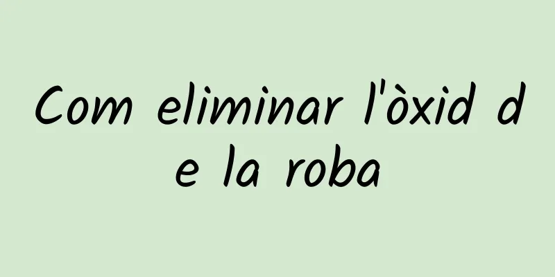 Com eliminar l'òxid de la roba