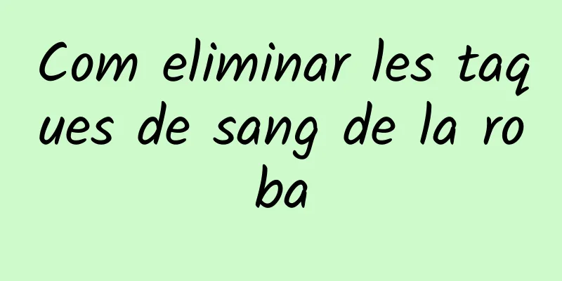 Com eliminar les taques de sang de la roba